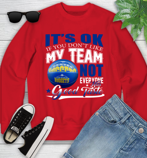 NBA It's Ok If You Don't Like My Team Denver Nuggets Not Everyone Has Good Taste Basketball Youth Sweatshirt 8