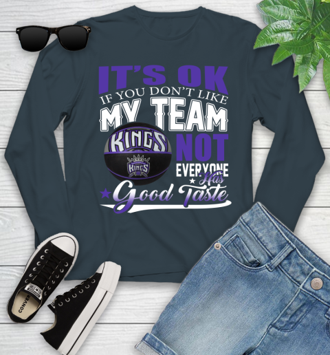 NBA It's Ok If You Don't Like My Team Sacramento Kings Not Everyone Has Good Taste Basketball Youth Long Sleeve 9