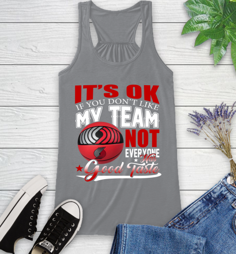 NBA It's Ok If You Don't Like My Team Portland Trail Blazers Not Everyone Has Good Taste Basketball Racerback Tank 4