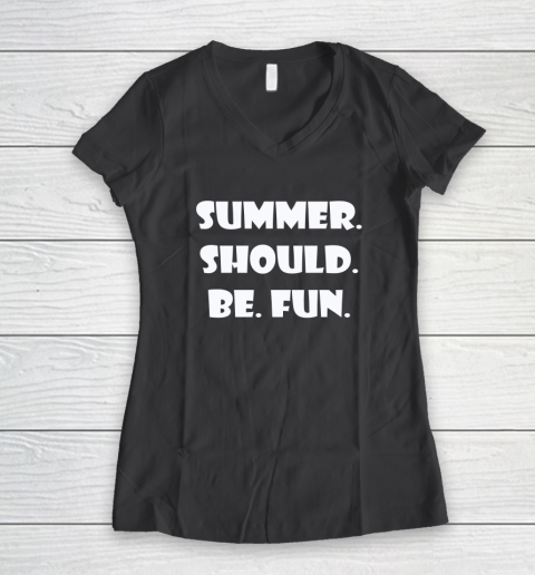 Summer Should Be Fun Shirt Women's V-Neck T-Shirt 4