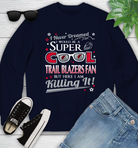 Portland Trail Blazers NBA Basketball I Never Dreamed I Would Be Super Cool Fan Youth Sweatshirt 2