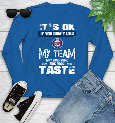 Minnesota Twins MLB Baseball It's Ok If You Don't Like My Team Not Everyone Has Good Taste Youth Long Sleeve 10