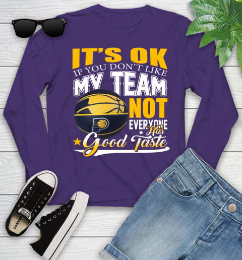 NBA It's Ok If You Don't Like My Team Indiana Pacers Not Everyone Has Good Taste Basketball Youth Long Sleeve 4
