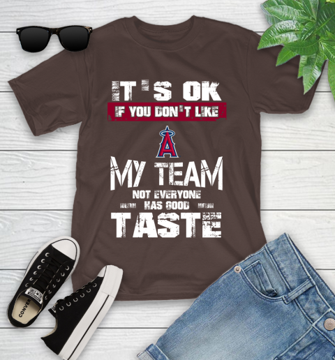 Los Angeles Angels MLB Baseball It's Ok If You Don't Like My Team Not Everyone Has Good Taste Youth T-Shirt 7