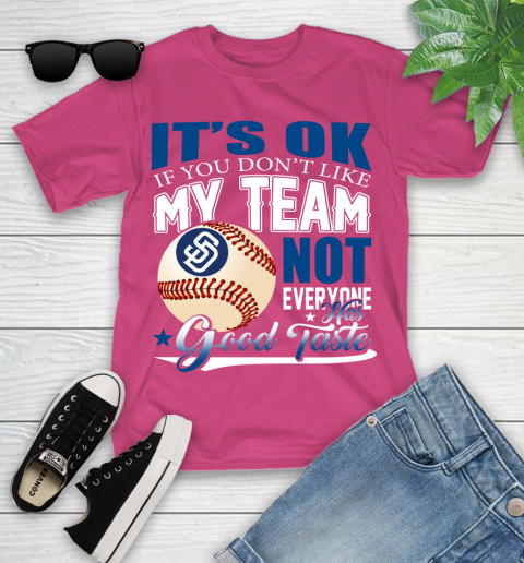 San Diego Padres MLB Baseball You Don't Like My Team Not Everyone Has Good Taste Youth T-Shirt 11