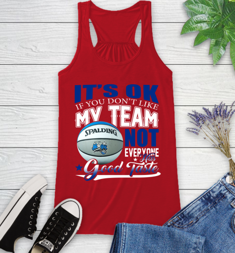 NBA It's Ok If You Don't Like My Team Orlando Magic Not Everyone Has Good Taste Basketball Racerback Tank 5