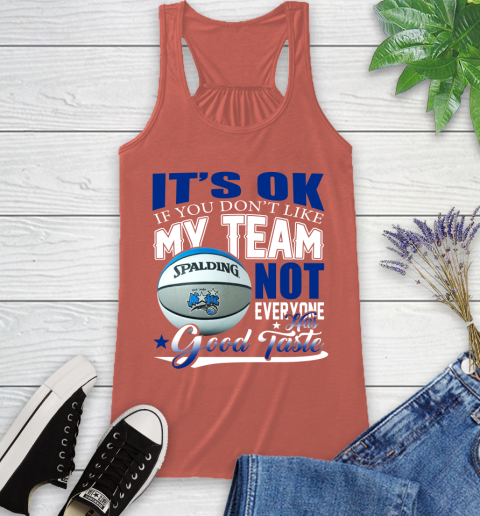 NBA It's Ok If You Don't Like My Team Orlando Magic Not Everyone Has Good Taste Basketball Racerback Tank 3