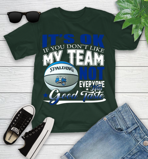NBA It's Ok If You Don't Like My Team Orlando Magic Not Everyone Has Good Taste Basketball Youth T-Shirt 5