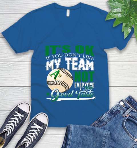 Oakland Athletics MLB Baseball You Don't Like My Team Not Everyone Has Good Taste V-Neck T-Shirt 5