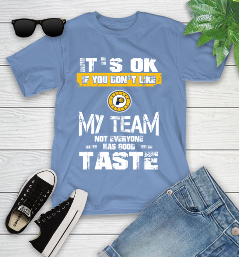 Indiana Pacers NBA Basketball It's Ok If You Don't Like My Team Not Everyone Has Good Taste Youth T-Shirt 15