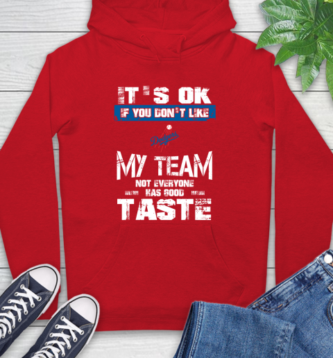 Los Angeles Dodgers MLB Baseball It's Ok If You Don't Like My Team Not Everyone Has Good Taste Hoodie - Image 11