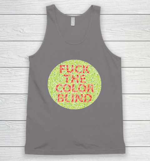 Fuck The Color Blind Funny Tank Top 10