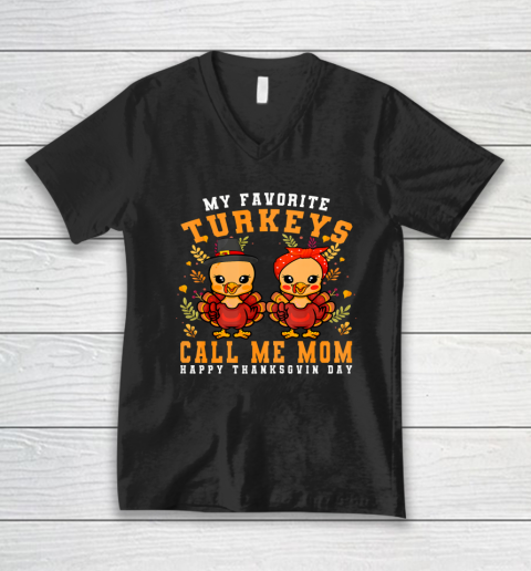 My Favorite Turkeys Call Me Mom Thanksgiving Mom V-Neck T-Shirt