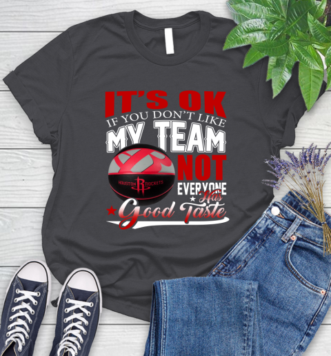 NBA It's Ok If You Don't Like My Team Houston Rockets Not Everyone Has Good Taste Basketball Women's T-Shirt 8
