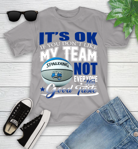 NBA It's Ok If You Don't Like My Team Orlando Magic Not Everyone Has Good Taste Basketball Youth T-Shirt 4