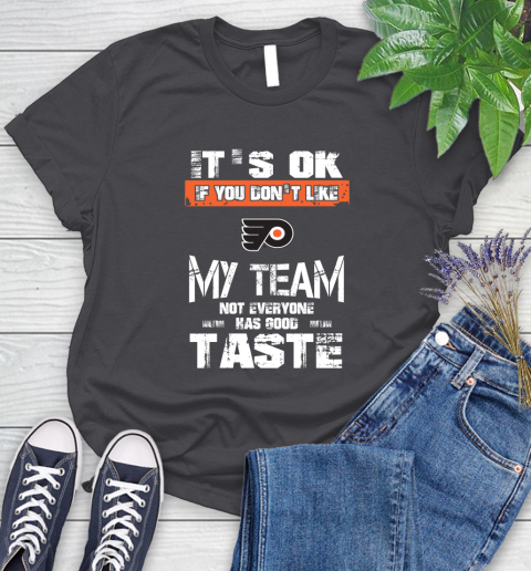 Philadelphia Flyers NHL Hockey It's Ok If You Don't Like My Team Not Everyone Has Good Taste Women's T-Shirt 8