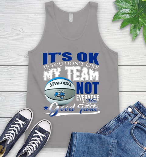 NBA It's Ok If You Don't Like My Team Orlando Magic Not Everyone Has Good Taste Basketball Tank Top 3