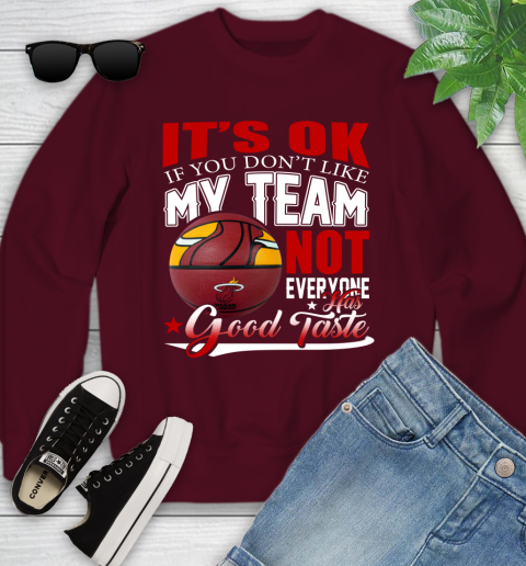 NBA It's Ok If You Don't Like My Team Miami Heat Not Everyone Has Good Taste Basketball Youth Sweatshirt 4