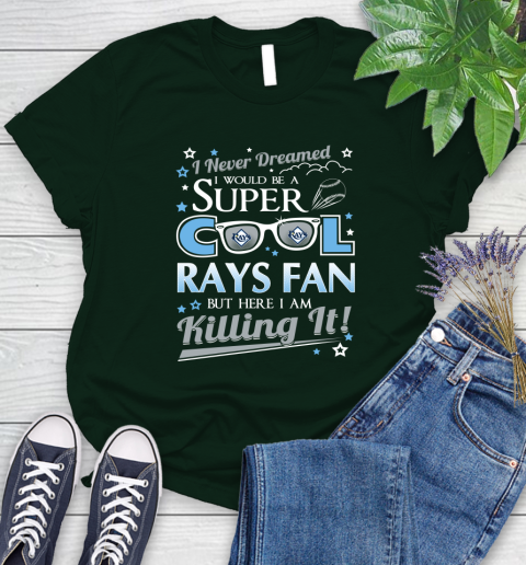 Tampa Bay Rays MLB Baseball I Never Dreamed I Would Be Super Cool Fan Women's T-Shirt 6