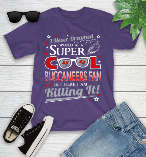 Tampa Bay Buccaneers NFL Football I Never Dreamed I Would Be Super Cool Fan Youth T-Shirt 3