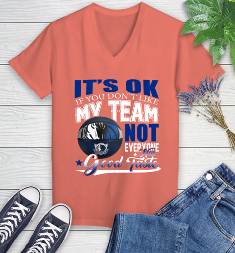 NBA It s Ok If You Don t Like My Team Dallas Mavericks Not Everyone Has Good Taste Basketball Women s V Neck T Shirt