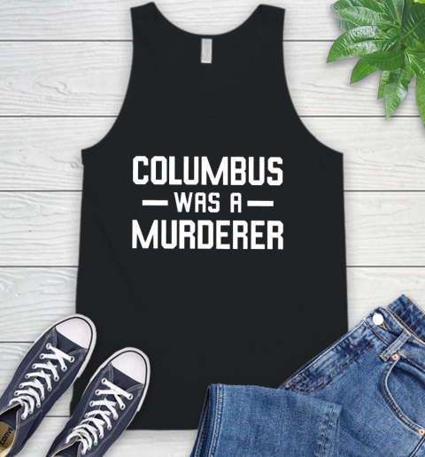 Columbus Was A Murderer Tank Top
