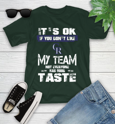 Colorado Rockies MLB Baseball It's Ok If You Don't Like My Team Not Everyone Has Good Taste Youth T-Shirt 5