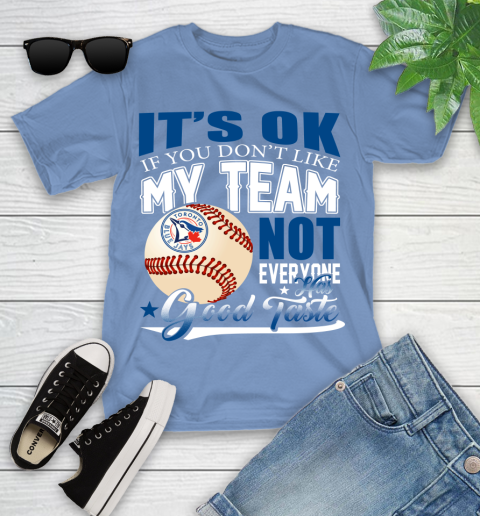 Toronto Blue Jays MLB Baseball You Don't Like My Team Not Everyone Has Good Taste Youth T-Shirt 15
