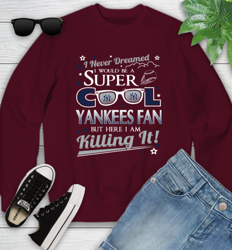 New York Yankees MLB Baseball I Never Dreamed I Would Be Super Cool Fan Youth Sweatshirt - Image 5