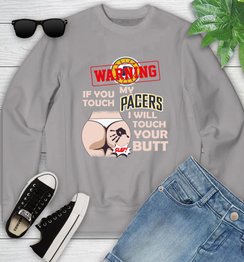 Indiana Pacers NBA Basketball Warning If You Touch My Team I Will Touch My Butt Youth Sweatshirt 3
