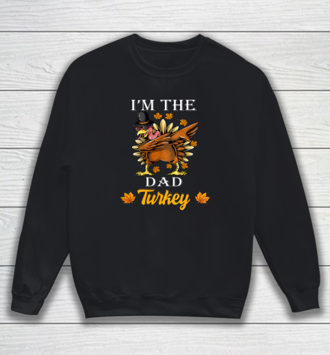 I m The Dad Turkey Happy Thanksgiving Thankful Turkey Sweatshirt