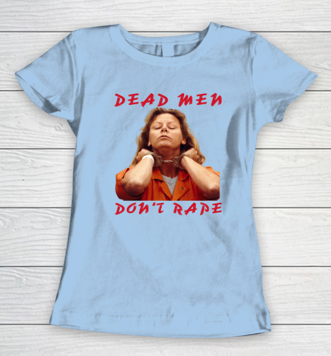 Dead Men Don't Rape Shirt Aileen Carol Wuornos Women's T-Shirt 4