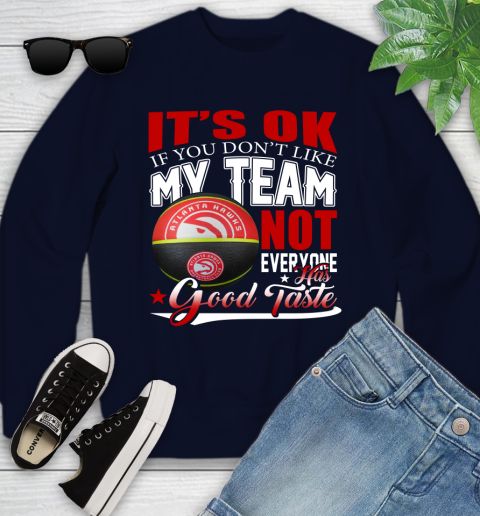 NBA It's Ok If You Don't Like My Team Atlanta Hawks Not Everyone Has Good Taste Basketball Youth Sweatshirt 2