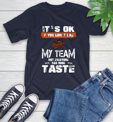 Baltimore Orioles MLB Baseball It's Ok If You Don't Like My Team Not Everyone Has Good Taste T-Shirt 3