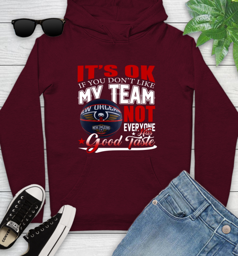 NBA It's Ok If You Don't Like My Team New Orleans Pelicans Not Everyone Has Good Taste Basketball Youth Hoodie 7