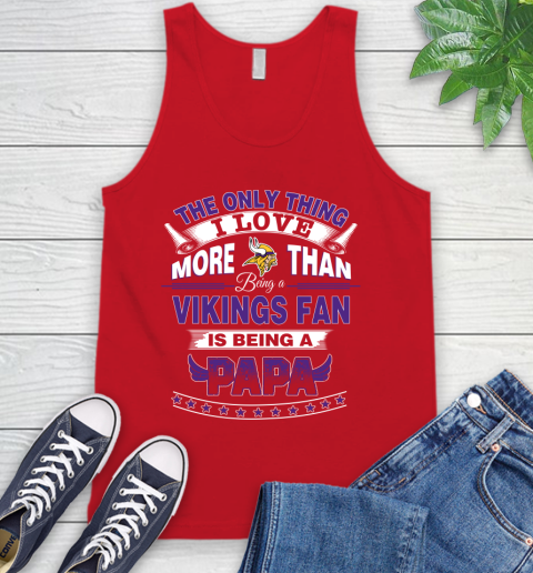 NFL The Only Thing I Love More Than Being A Minnesota Vikings Fan Is Being A Papa Football Tank Top 5