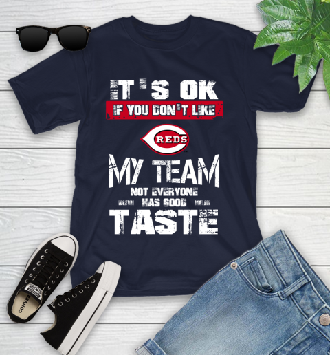 Cincinnati Reds MLB Baseball It's Ok If You Don't Like My Team Not Everyone Has Good Taste Youth T-Shirt 2