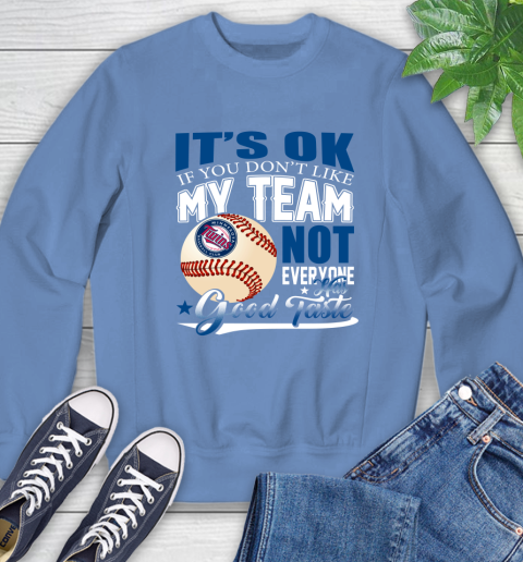 Minnesota Twins MLB Baseball You Don't Like My Team Not Everyone Has Good Taste Sweatshirt 11