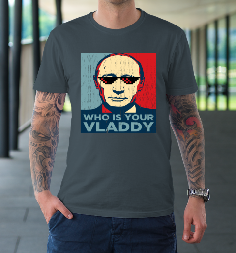 Endurance Respect Foresight Who Is Your Vladdy Shirt Vladimir Putin T-Shirt | Tee For Sports