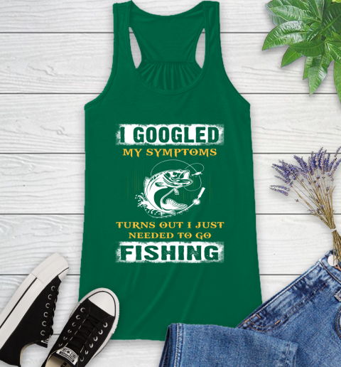 I Googled My Symptoms Turns Out I Needed To Go Fishing Racerback Tank 6