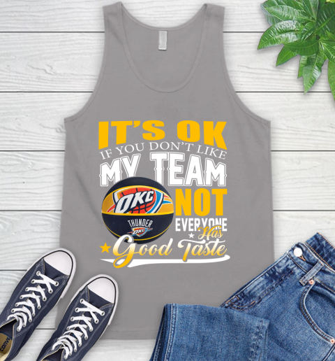 NBA It's Ok If You Don't Like My Team Oklahoma City Thunder Not Everyone Has Good Taste Basketball Tank Top 3