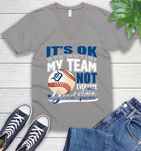 Detroit Tigers MLB Baseball You Don't Like My Team Not Everyone Has Good Taste V-Neck T-Shirt 3