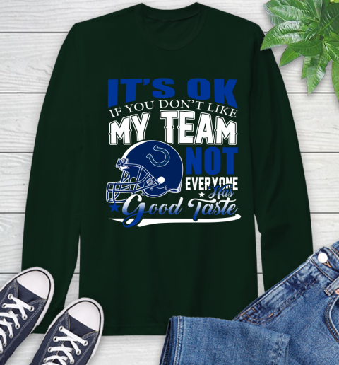 Indianapolis Colts NFL Football You Don't Like My Team Not Everyone Has Good Taste Long Sleeve T-Shirt 7