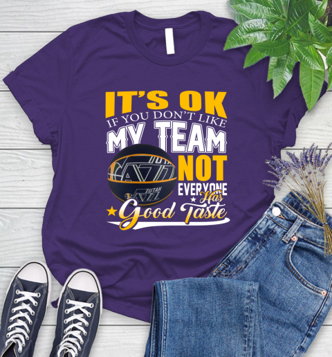 NBA It's Ok If You Don't Like My Team Utah Jazz Not Everyone Has Good Taste Basketball Women's T-Shirt 4