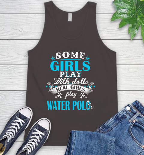 Some Girls Play With Dolls Real Girls Play Water Polo Tank Top 6