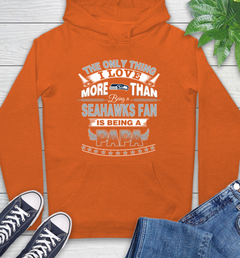 NFL The Only Thing I Love More Than Being A Seattle Seahawks Fan Is Being A Papa Football Hoodie 4