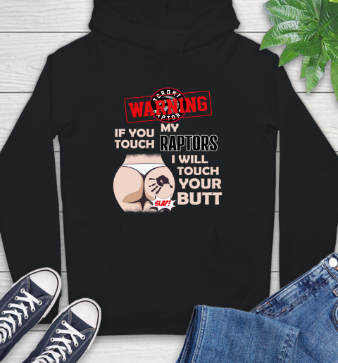 Toronto Raptors NBA Basketball Warning If You Touch My Team I Will Touch My Butt Hoodie