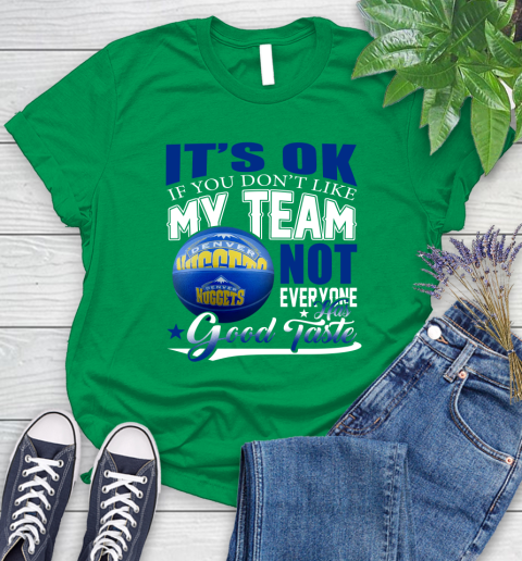 NBA It's Ok If You Don't Like My Team Denver Nuggets Not Everyone Has Good Taste Basketball Women's T-Shirt 9