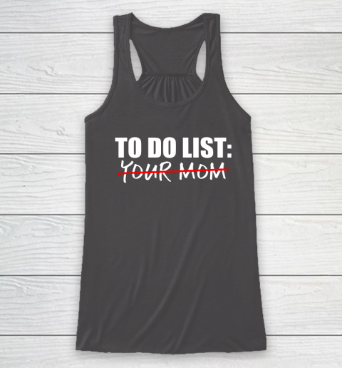 To Do List Your Mom Funny Racerback Tank 12