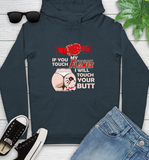 Calgary Flames NHL Hockey Warning If You Touch My Team I Will Touch My Butt Youth Hoodie 10